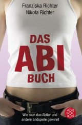 Das Abibuch: Wie man das Abitur und andere Endspiele gewinnt